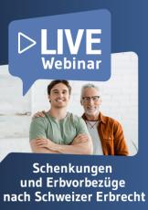 Live-Webinar Schenkungen und Erbvorbezüge nach Schweizer Erbrecht