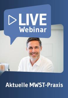 Live-Webinar Aktuelle MWST-Praxis 