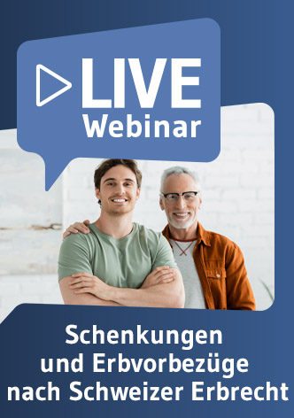 Live-Webinar Schenkungen und Erbvorbezüge nach Schweizer Erbrecht 