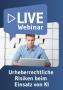 thumb-Live-Webinar Urheberrechtliche Risiken beim Einsatz von KI 